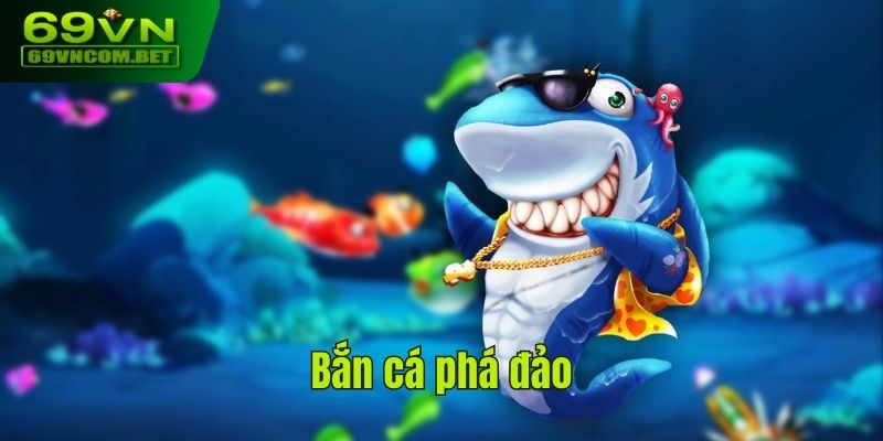 bắn cá phá đảo