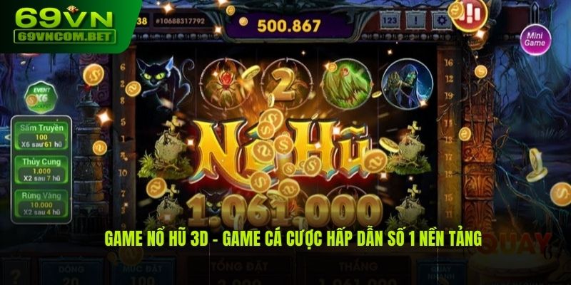 Game nổ hũ 3D - Game cá cược hấp dẫn số 1 nền tảng