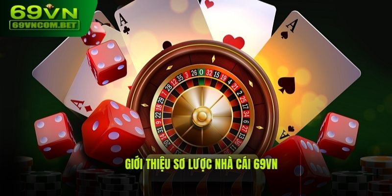 Giới thiệu sơ lược nhà cái 69VN