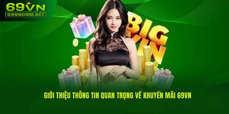 Thông tin bet thủ cần nắm được về khuyến mãi 69VN