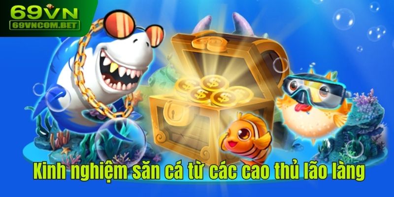 Kinh nghiệm săn cá từ các cao thủ lão làng