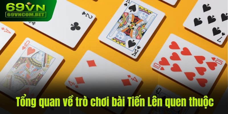 Thông tin tổng quan về mẹo chơi Tiến Lên