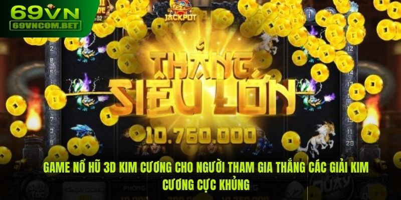 Game nổ hũ 3D kim cương cho người tham gia thắng các giải kim cương cực khủng