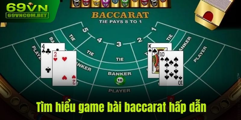 Tìm hiểu game bài baccarat hấp dẫn